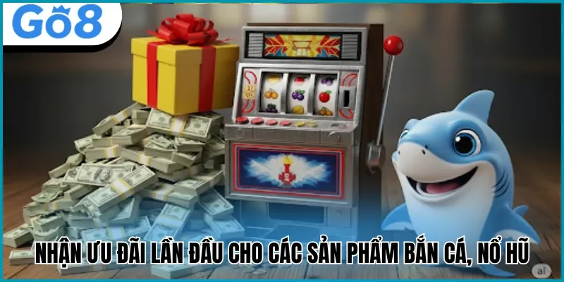 Go8 thưởng nạp đầu bắn cá nổ hũ