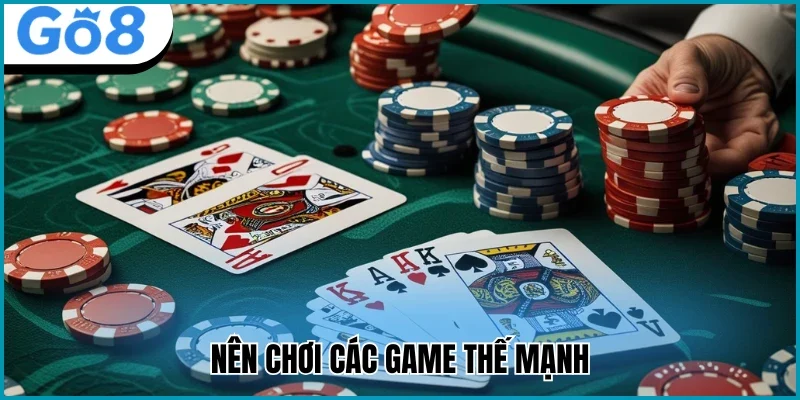 Nên chơi các game thế mạnh