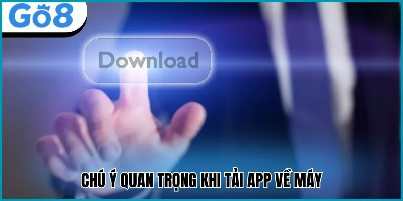 tải app go8 chú ý quan trọng